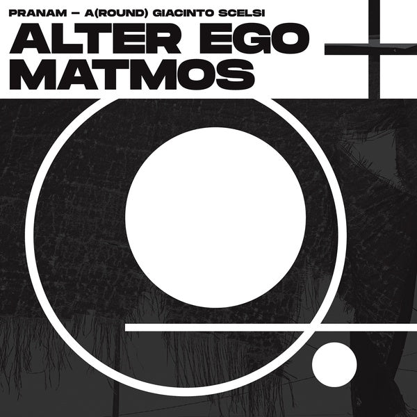 ALTER EGO + MATMOS | Pranam - A(Round) Giacinto Scelsi - Vinyl