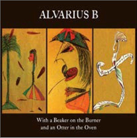 Alvarius B. | WITH A BEAKER ON THE BURNER & AN OTTER IN THE OVEN - CD