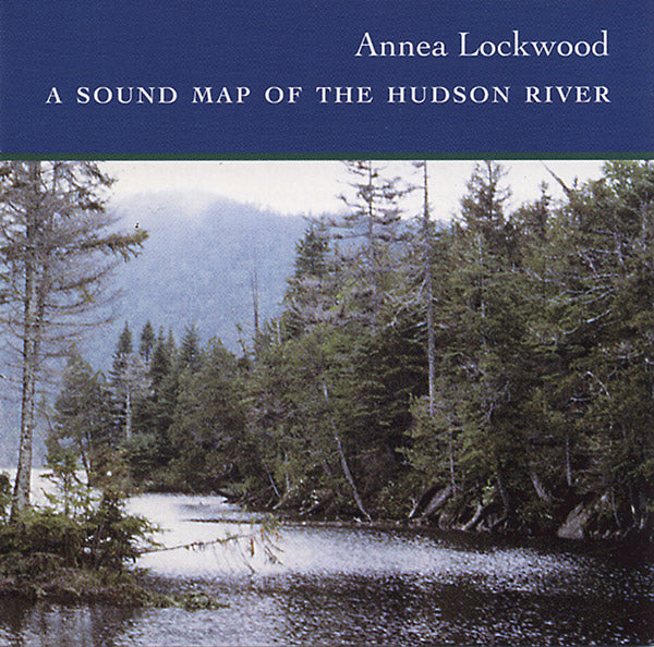 ANNEA LOCKWOOD | A Sound Map of the Hudson River - CD