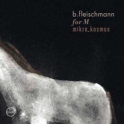 B. FLEISCHMANN | For M/Mikro_Kosmos - Two Concerts - CD