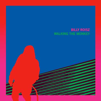 BILLY ROISZ | Walking the Monkey - Vinyl