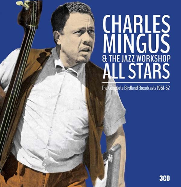 CHARLES MINGUS & THE JAZZ WORKSHOP ALL STARS | The Complete Birdland Broadcasts 1961-62 - CD