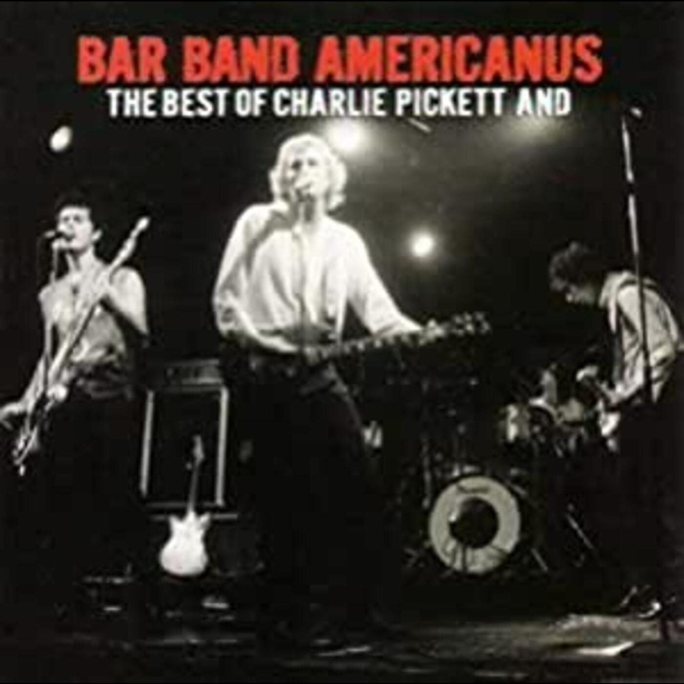 Charlie Pickett | Bar Band Americanus: Best Of Charlie Pickett & - CD