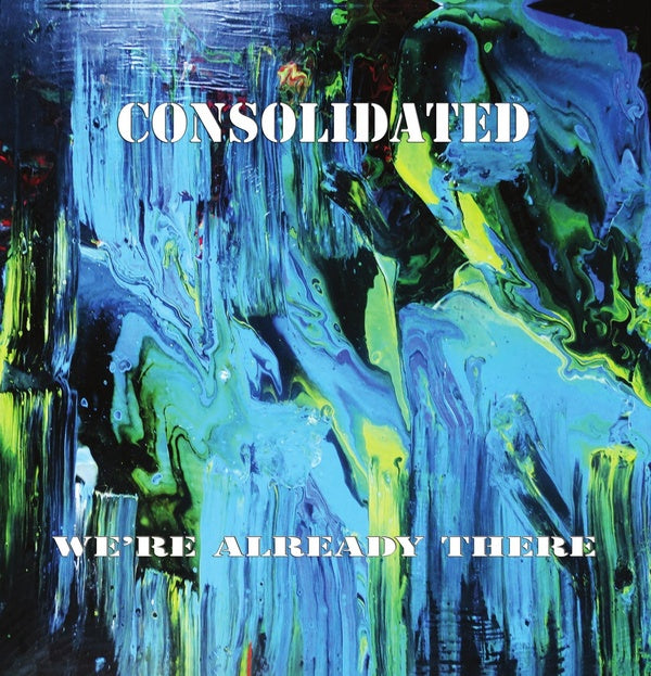 CONSOLIDATED | We're Already There - Vinyl