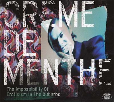 CREME DE MENTHE | The Impossibility Of Eroticism In The Suburbs - CD