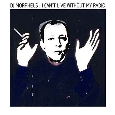 DJ MORPHEUS | I Can't Live Without My Radio - CD