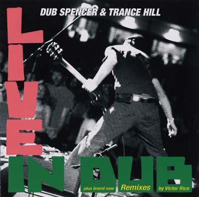 DUB SPENCER & TRANCE HILL | Live in Dub & The Victor Rice Remixes - CD
