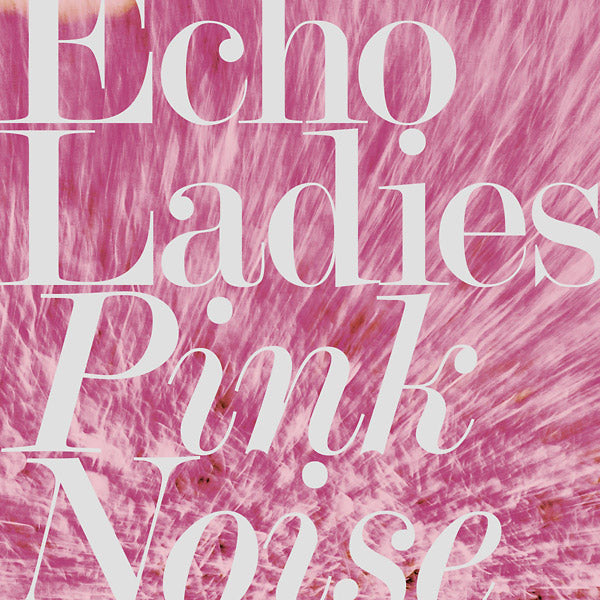 Echo Ladies | Pink Noise - CD