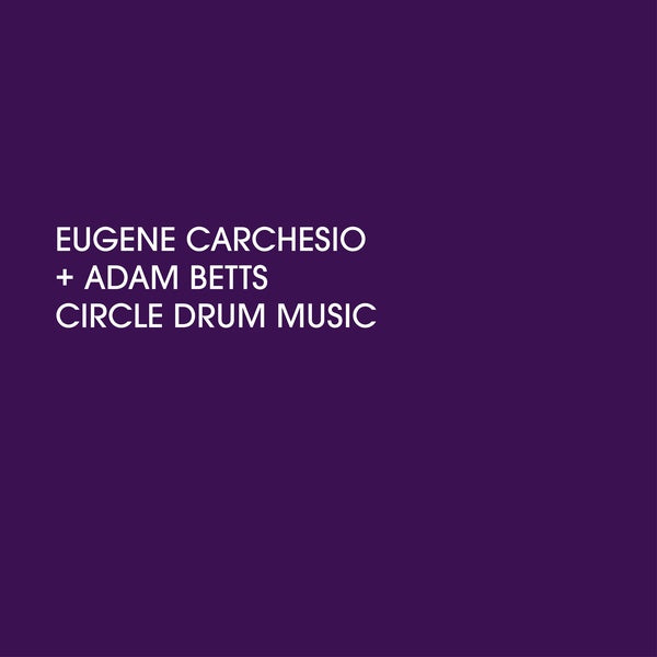 EUGENE CARCHESIO AND ADAM BETTS | Circle Drum Music - Vinyl