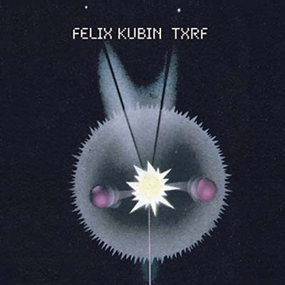 FELIX KUBIN | TXRF - CD
