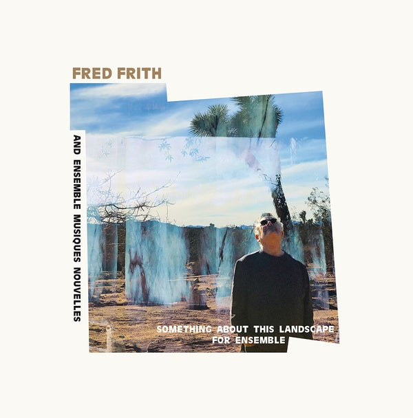 FRED FRITH AND ENSEMBLE MUSIQUES NOUVELLES | Something About This Landscape For Ensemble - Vinyl
