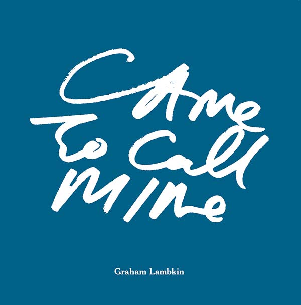 GRAHAM LAMBKIN | Came to Call Mine - Book