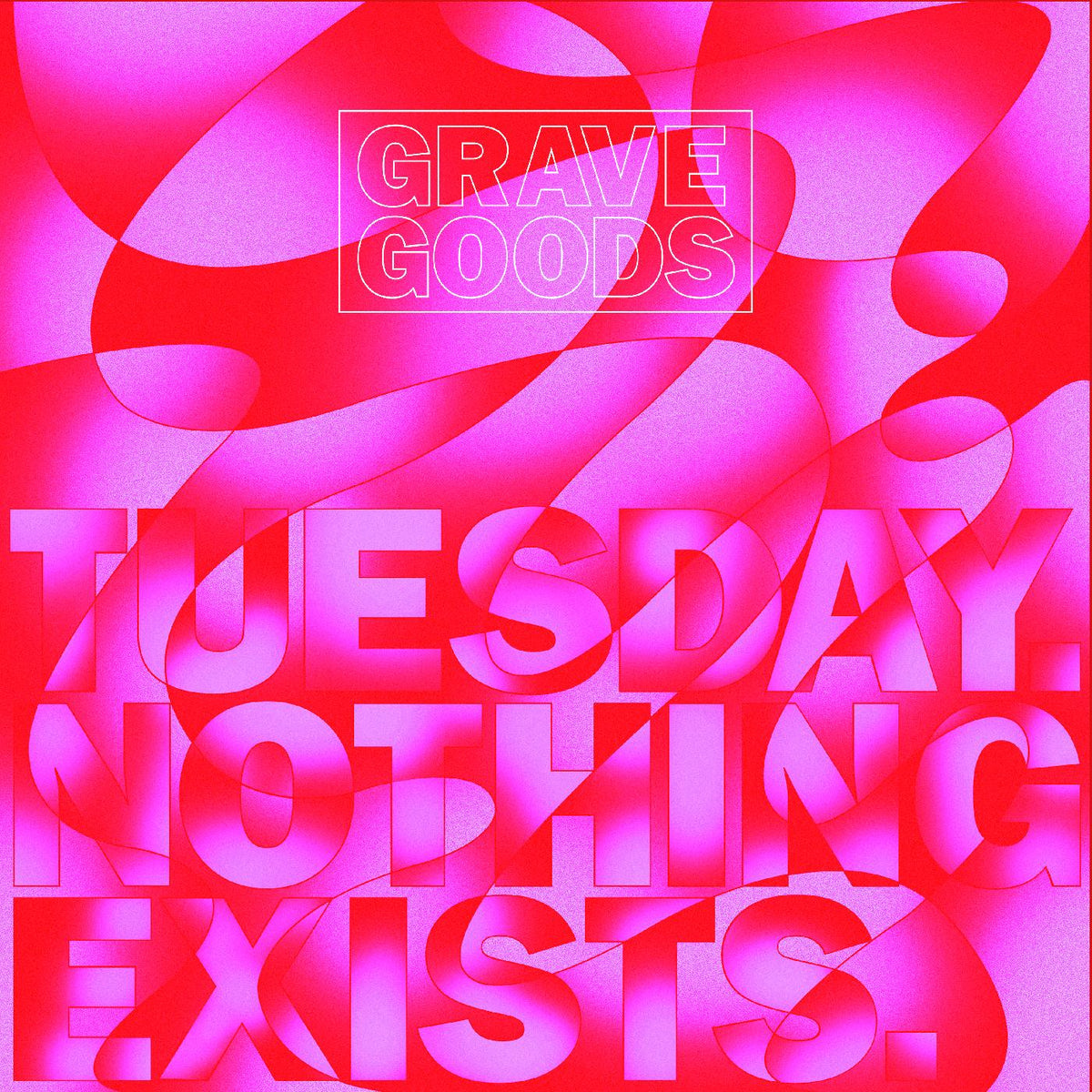 GRAVE GOODS | TUESDAY. NOTHING EXISTS. - Vinyl