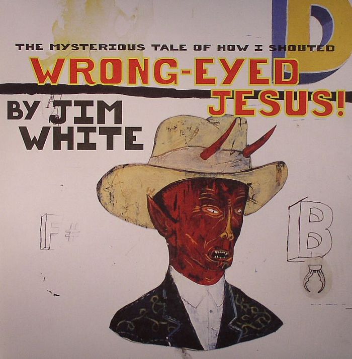 Jim White | The Mysterious Tale Of How I Shouted Wrong-Eyed Jesus! - Vinyl