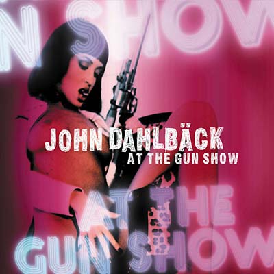 JOHN DAHLBÄCK | At The Gun Show - CD