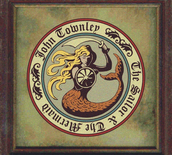 JOHN TOWNLEY | The Sailor & The Mermaid - CD
