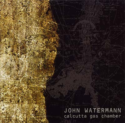 JOHN WATERMANN | Calcutta Gas Chamber - CD