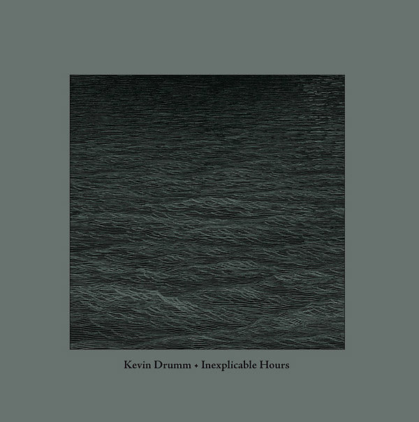 Kevin Drumm | Inexplicable Hours - Vinyl