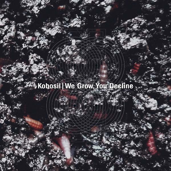 KOBOSIL | We Grow, You Decline - Vinyl