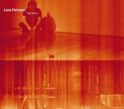 LUCA FORCUCCI | Fog Horns - CD