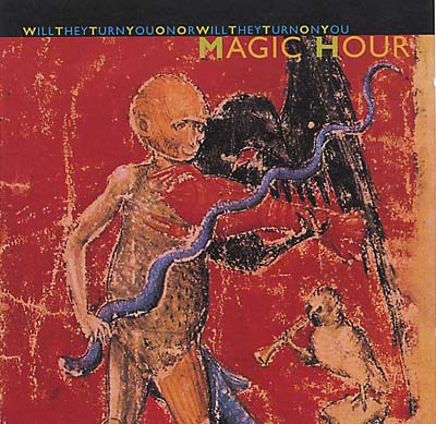 MAGIC HOUR | Will They Turn You On or Will They Turn On You - CD