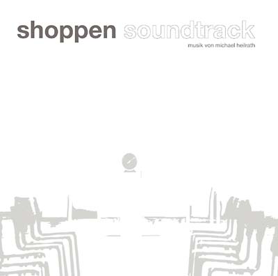 MICHAEL HEILRATH | Shoppen Soundtrack - CD