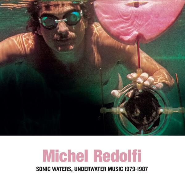 MICHEL REDOLFI | Sonic Waters, Underwater Music 1979-1987 - CD