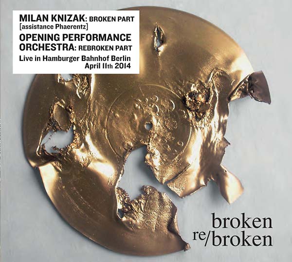 MILAN KNIZAK/OPENING PERFORMANCE ORCHESTRA | Broken Re/Broken - CD