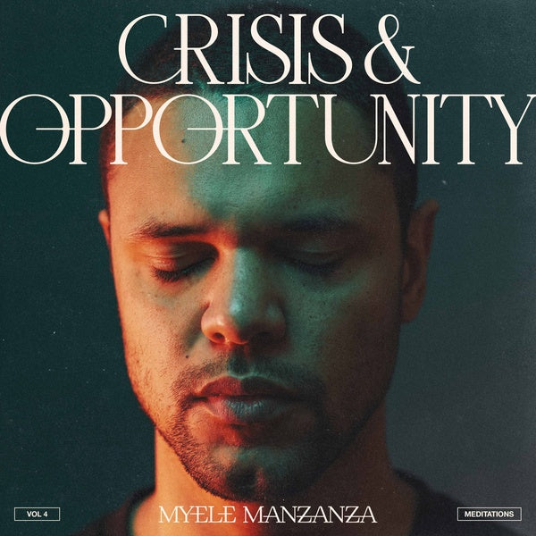 MYELE MANZANZA | Crisis & Opportunity Vol.4 - Meditations - Vinyl
