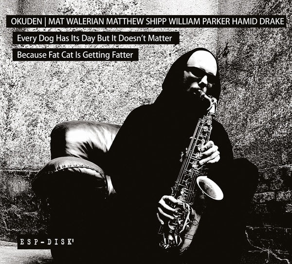 OKUDEN QUARTET (MAT WALERIAN/MATTHEW SHIPP/WILLIAM | Every Dog Has Its Day But It Doesn't Matter Because Fat Cat Is Getting Fatter - CD