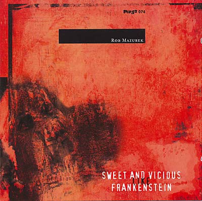 ROB MAZUREK | Sweet & Vicious Like Frankenstein - CD