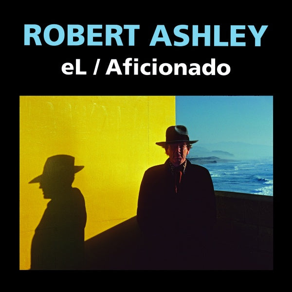 ROBERT ASHLEY | eL/Aficionado (2021) - CD