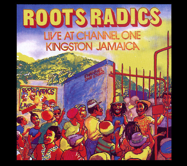 Roots Radics | Live At Channel One Kingston Jamaica - CD