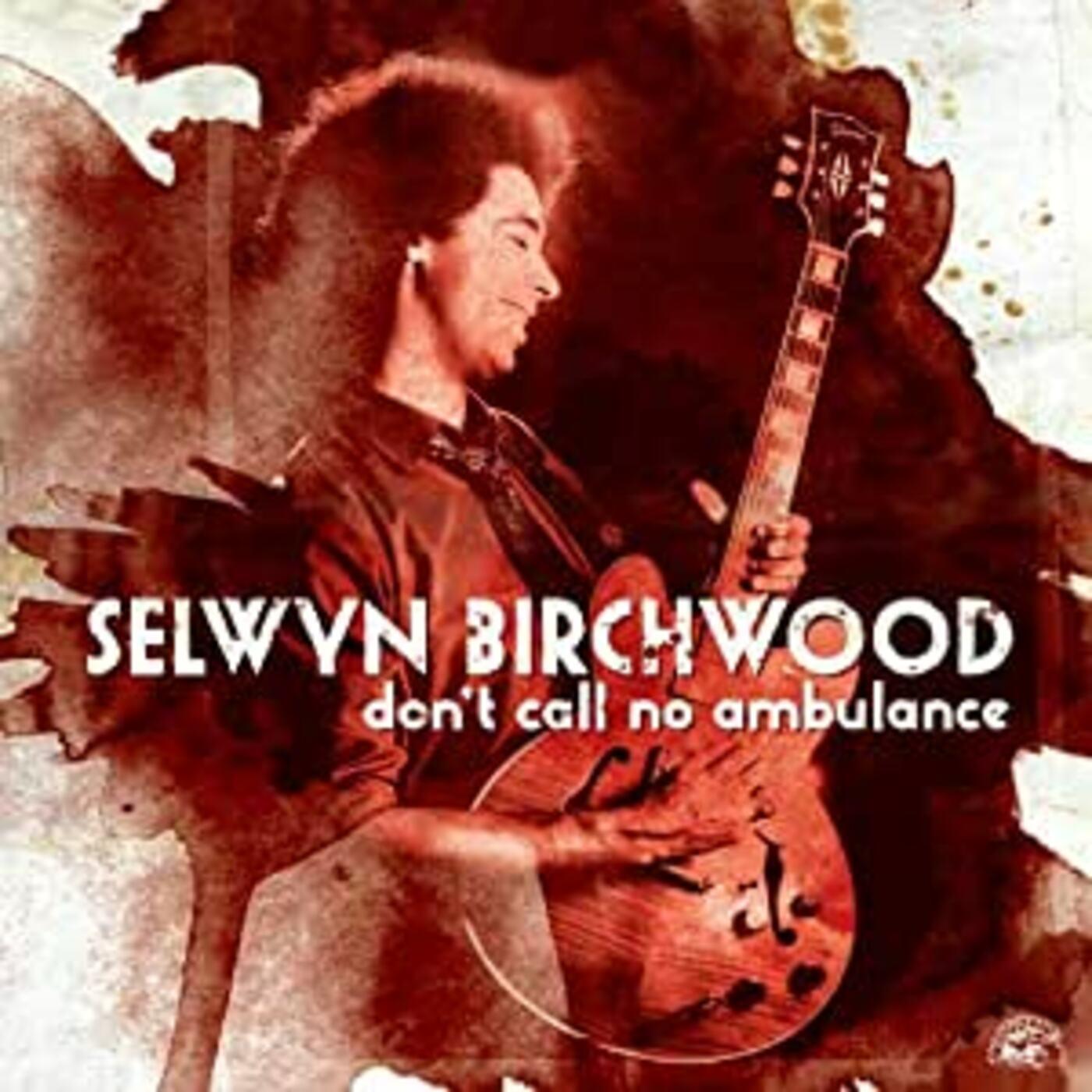 Selwyn Birchwood | Don't Call No Ambulance - CD