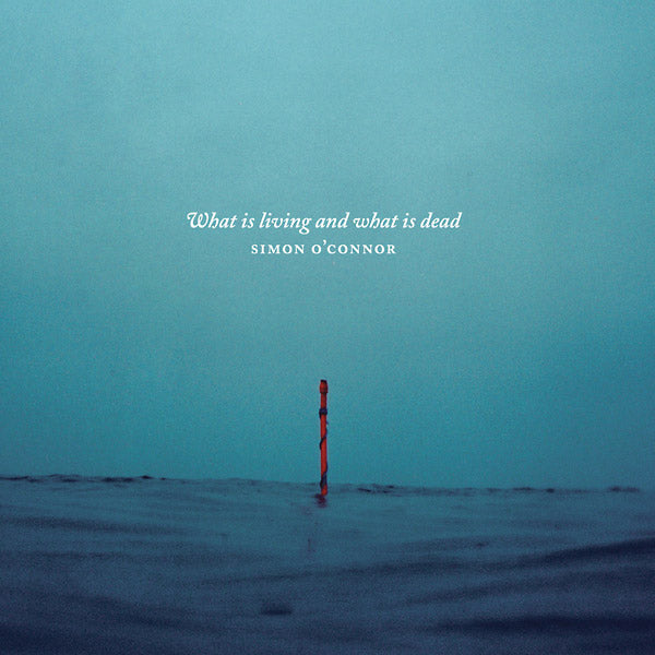SIMON O'CONNOR | What Is Living And What Is Dead - CD