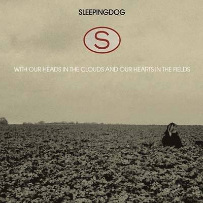 SLEEPINGDOG | With Our Heads In The Clouds And Our Hearts In The Fields - CD