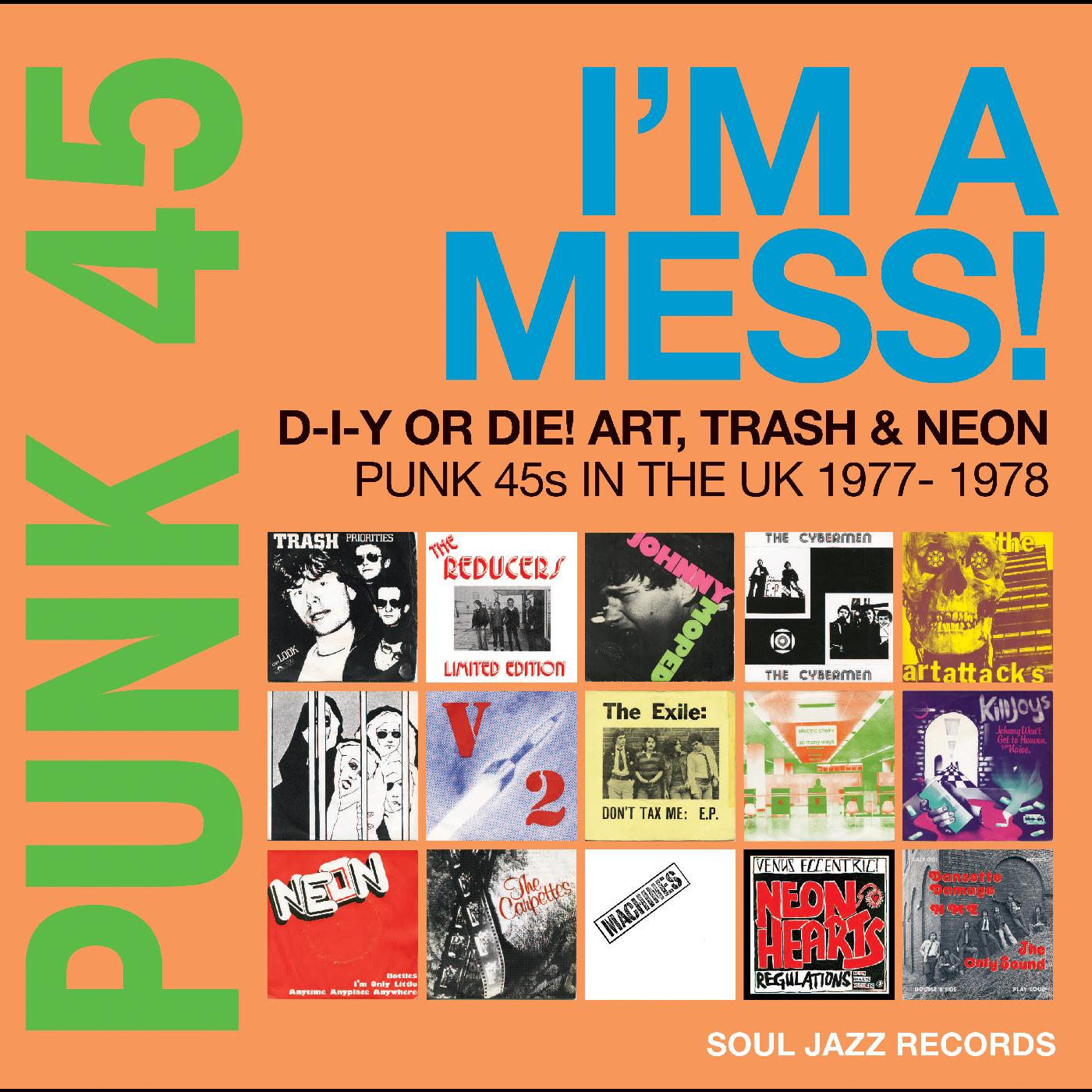 Soul Jazz Records Presents | PUNK 45: I’m A Mess! D-I-Y Or Die! Art, Trash & Neon – Punk 45s In The UK 1977-78 - CD