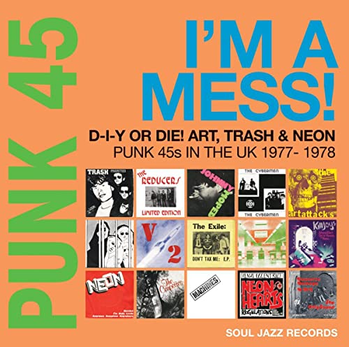 Soul Jazz Records Presents | PUNK 45: I’m A Mess! D-I-Y Or Die! Art, Trash & Neon – Punk 45s In The UK 1977-78 - Vinyl