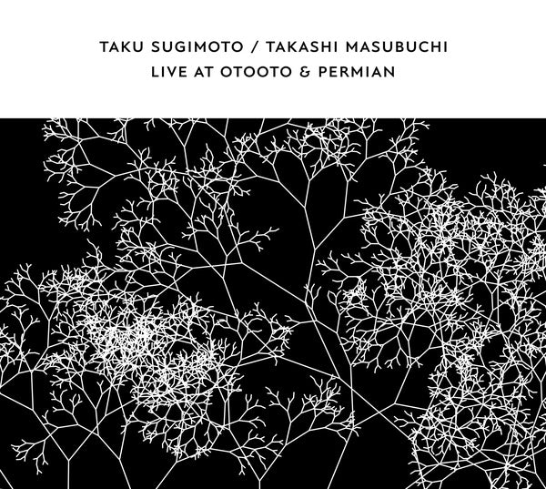 TAKU SUGIMOTO & TAKASHI MASUBUCHI | Live At OTOOTO & Permian - CD