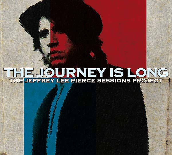 THE JEFFREY LEE PIERCE SESSIONS PROJECT | The Journey Is Long - CD