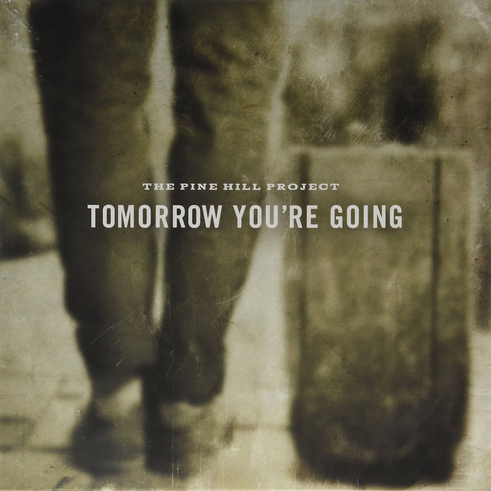 The Pine Hill Project | Tomorrow You're Going - Vinyl
