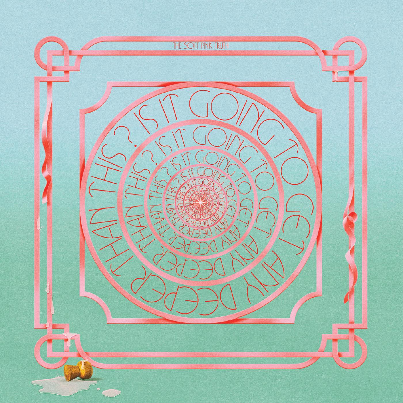 The Soft Pink Truth | Is It Going To Get Any Deeper Than This? - Vinyl