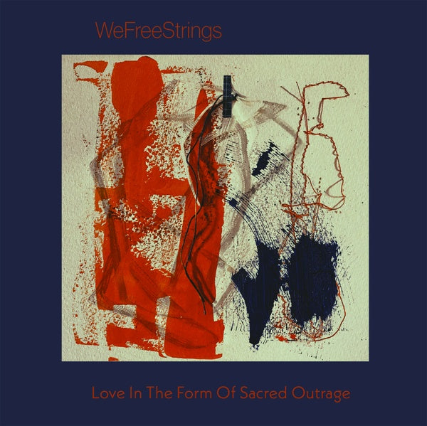 WEFREESTRINGS | Love in the Form of Sacred Outrage - CD