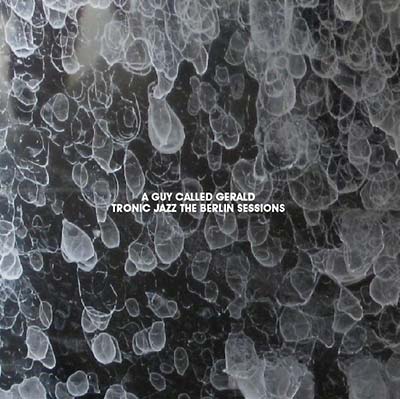 A Guy Called Gerald | Tronic Jazz: The Berlin Sessions - CD