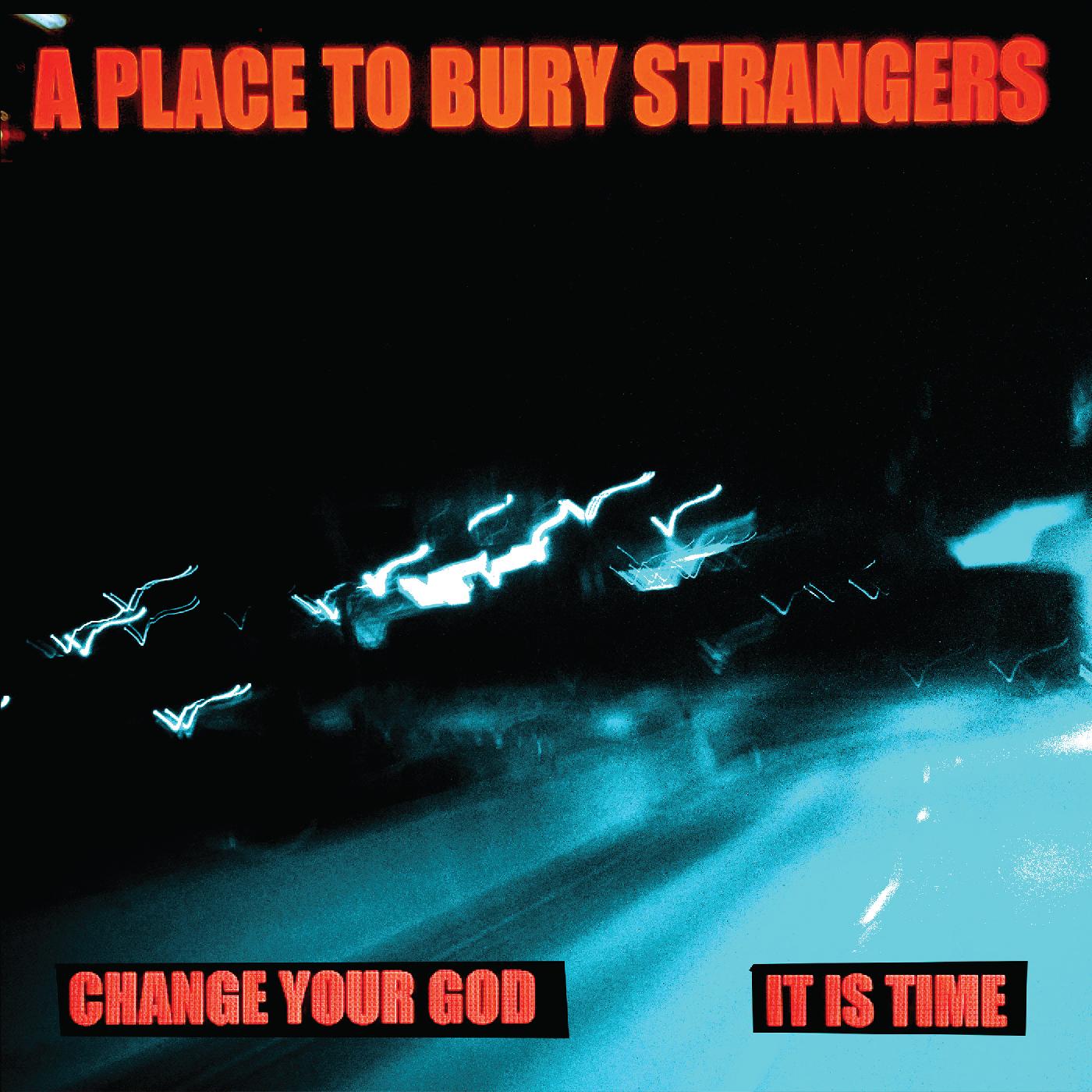 A Place To Bury Strangers | Change Your God/Is It Time (WHITE VINYL) - Vinyl