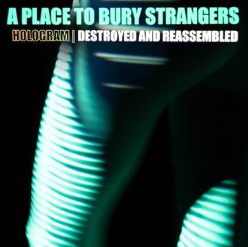 A Place To Bury Strangers | Hologram - Destroyed & Reassembled (Remix Album) (RSD 11/26/21) - Vinyl