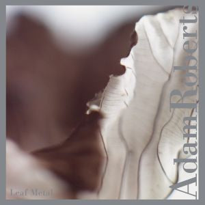Adam Roberts | Leaf Metal - CD