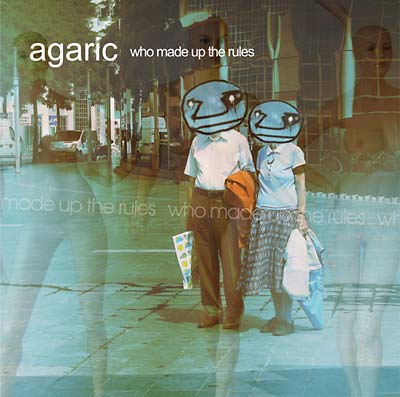 AGARIC | Who Made Up The Rules - CD