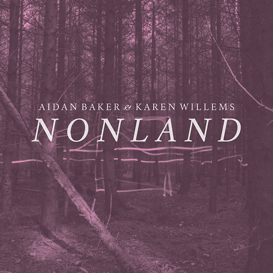 AIDAN BAKER & KAREN WILLEMS | Nonland - Vinyl