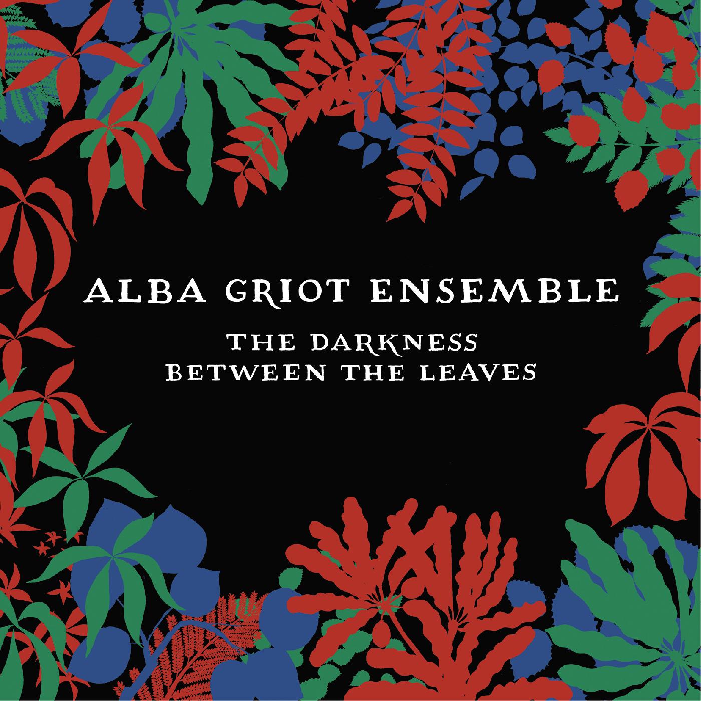 Alba Griot Ensemble | The Darkness Between The Leaves - CD